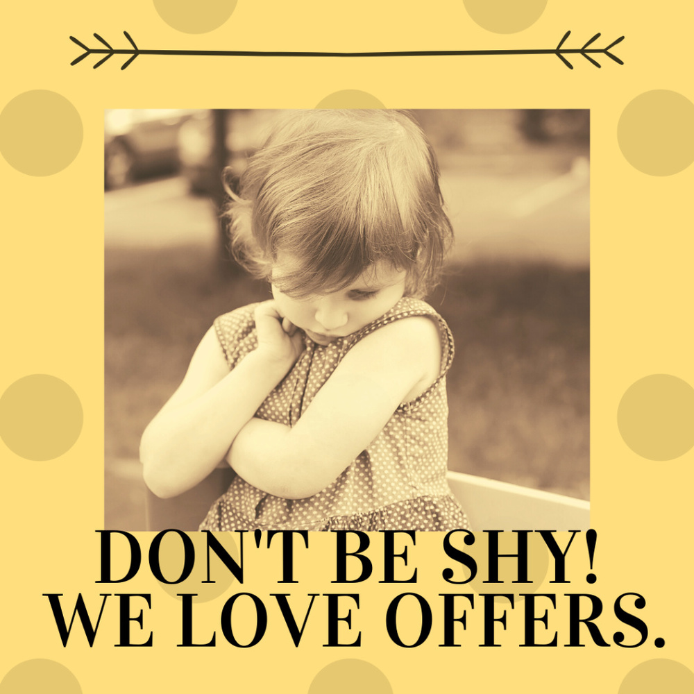 Don't be shy! Feel free to make an offer!